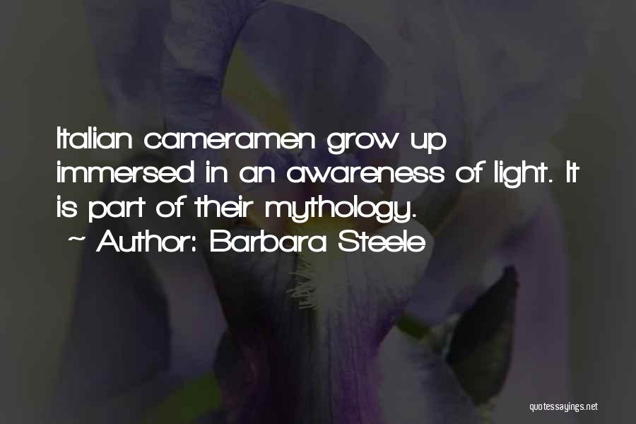 Barbara Steele Quotes: Italian Cameramen Grow Up Immersed In An Awareness Of Light. It Is Part Of Their Mythology.