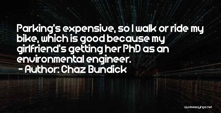 Chaz Bundick Quotes: Parking's Expensive, So I Walk Or Ride My Bike, Which Is Good Because My Girlfriend's Getting Her Phd As An