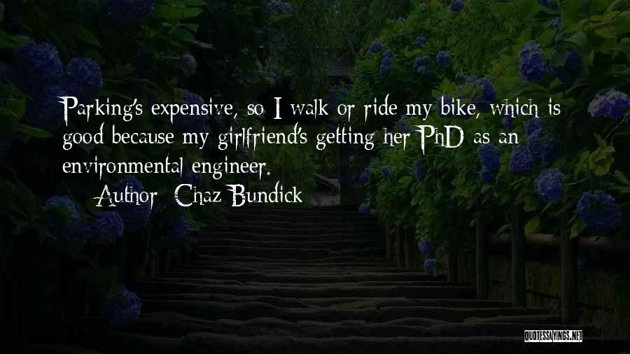 Chaz Bundick Quotes: Parking's Expensive, So I Walk Or Ride My Bike, Which Is Good Because My Girlfriend's Getting Her Phd As An