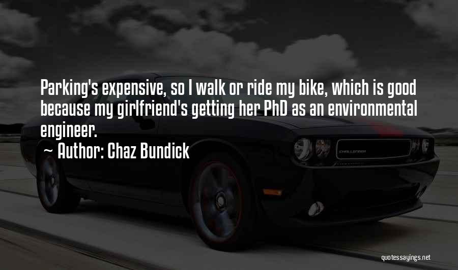 Chaz Bundick Quotes: Parking's Expensive, So I Walk Or Ride My Bike, Which Is Good Because My Girlfriend's Getting Her Phd As An