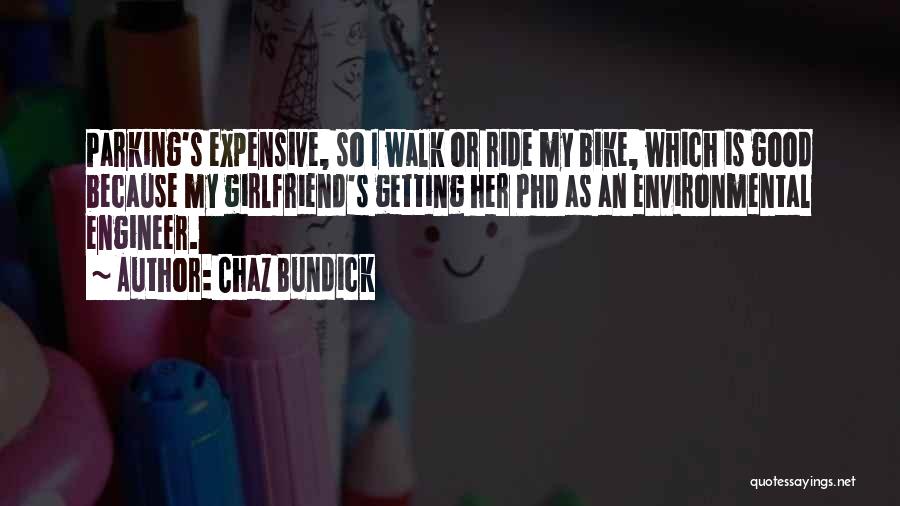 Chaz Bundick Quotes: Parking's Expensive, So I Walk Or Ride My Bike, Which Is Good Because My Girlfriend's Getting Her Phd As An