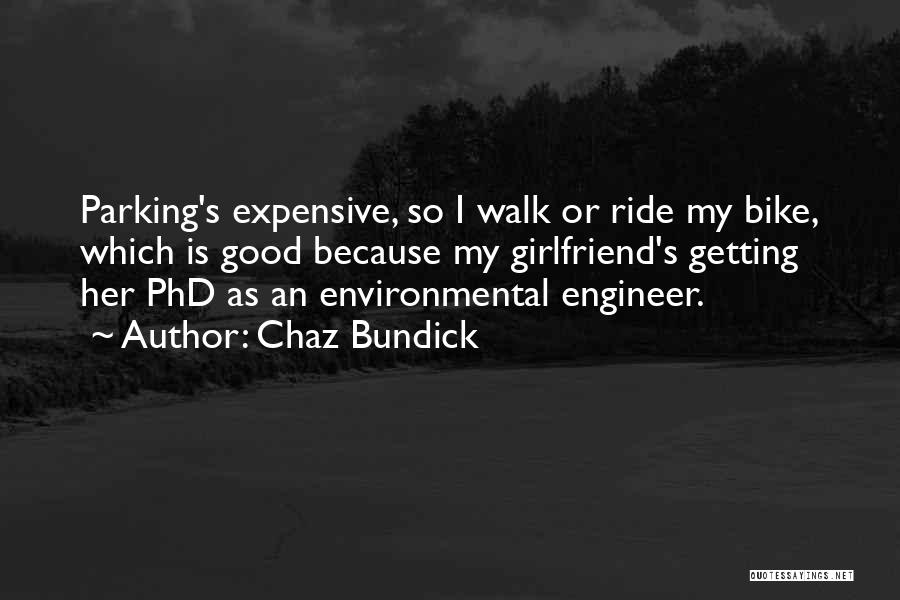 Chaz Bundick Quotes: Parking's Expensive, So I Walk Or Ride My Bike, Which Is Good Because My Girlfriend's Getting Her Phd As An