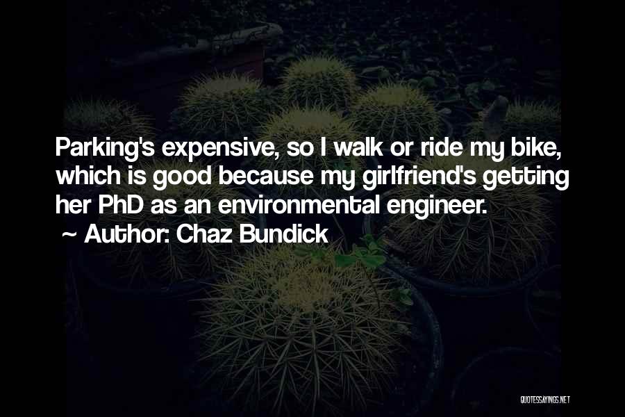 Chaz Bundick Quotes: Parking's Expensive, So I Walk Or Ride My Bike, Which Is Good Because My Girlfriend's Getting Her Phd As An