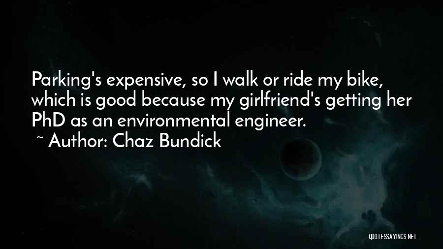 Chaz Bundick Quotes: Parking's Expensive, So I Walk Or Ride My Bike, Which Is Good Because My Girlfriend's Getting Her Phd As An