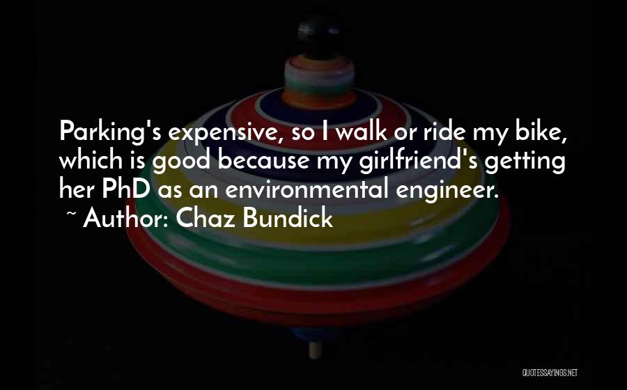 Chaz Bundick Quotes: Parking's Expensive, So I Walk Or Ride My Bike, Which Is Good Because My Girlfriend's Getting Her Phd As An