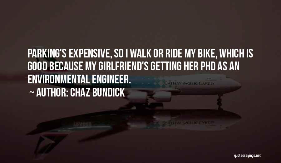 Chaz Bundick Quotes: Parking's Expensive, So I Walk Or Ride My Bike, Which Is Good Because My Girlfriend's Getting Her Phd As An