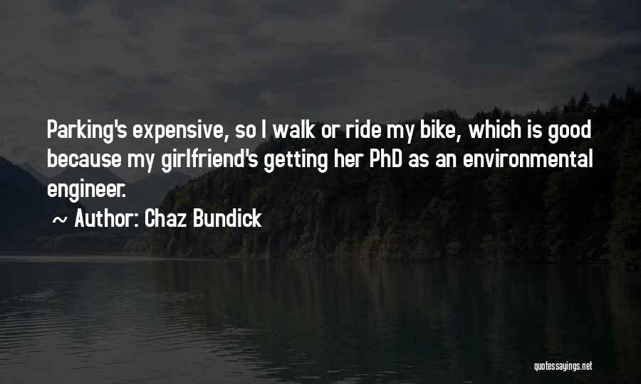 Chaz Bundick Quotes: Parking's Expensive, So I Walk Or Ride My Bike, Which Is Good Because My Girlfriend's Getting Her Phd As An