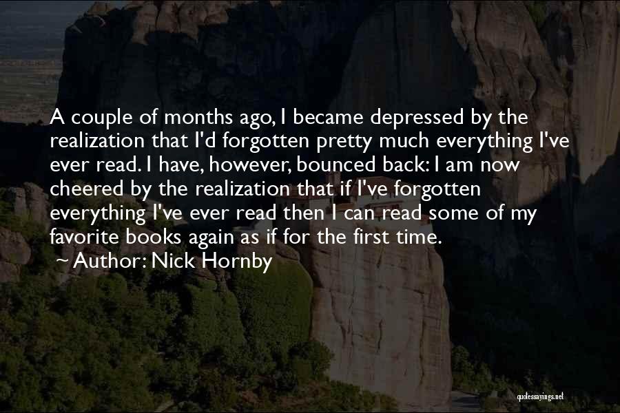 Nick Hornby Quotes: A Couple Of Months Ago, I Became Depressed By The Realization That I'd Forgotten Pretty Much Everything I've Ever Read.