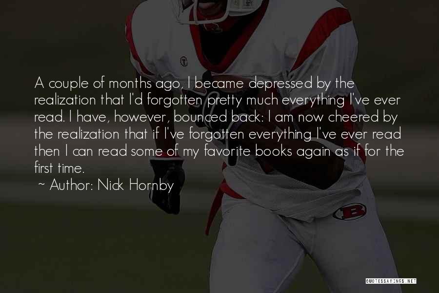 Nick Hornby Quotes: A Couple Of Months Ago, I Became Depressed By The Realization That I'd Forgotten Pretty Much Everything I've Ever Read.