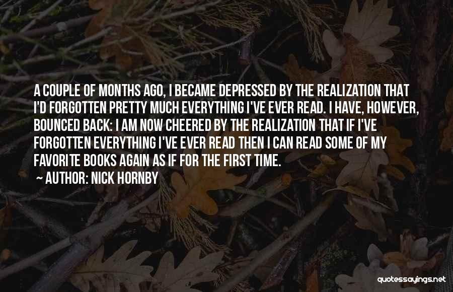 Nick Hornby Quotes: A Couple Of Months Ago, I Became Depressed By The Realization That I'd Forgotten Pretty Much Everything I've Ever Read.