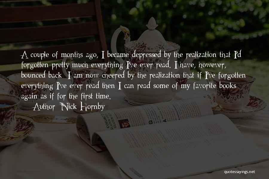 Nick Hornby Quotes: A Couple Of Months Ago, I Became Depressed By The Realization That I'd Forgotten Pretty Much Everything I've Ever Read.