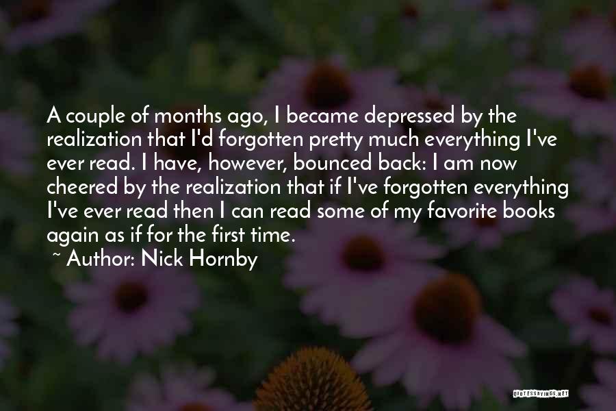 Nick Hornby Quotes: A Couple Of Months Ago, I Became Depressed By The Realization That I'd Forgotten Pretty Much Everything I've Ever Read.