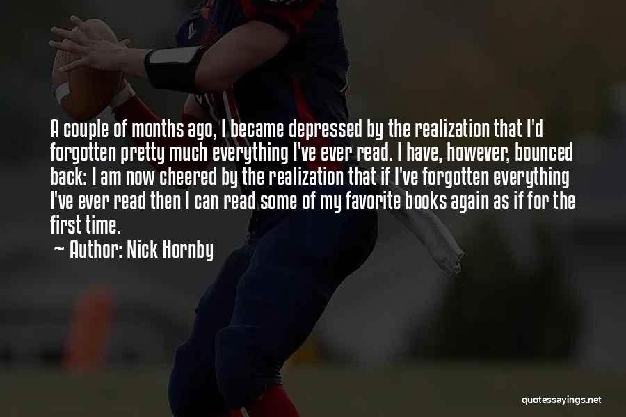 Nick Hornby Quotes: A Couple Of Months Ago, I Became Depressed By The Realization That I'd Forgotten Pretty Much Everything I've Ever Read.