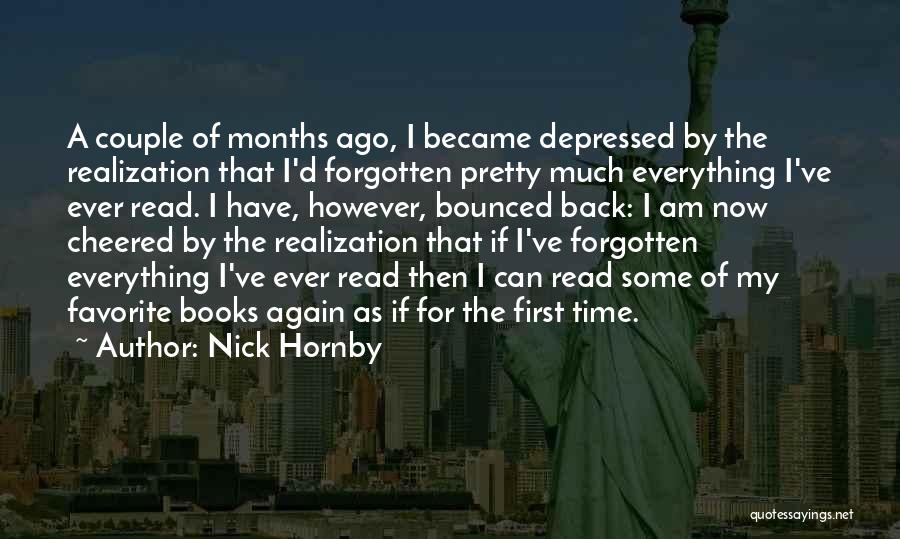 Nick Hornby Quotes: A Couple Of Months Ago, I Became Depressed By The Realization That I'd Forgotten Pretty Much Everything I've Ever Read.