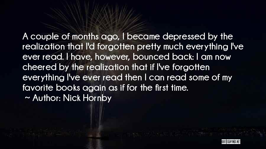 Nick Hornby Quotes: A Couple Of Months Ago, I Became Depressed By The Realization That I'd Forgotten Pretty Much Everything I've Ever Read.