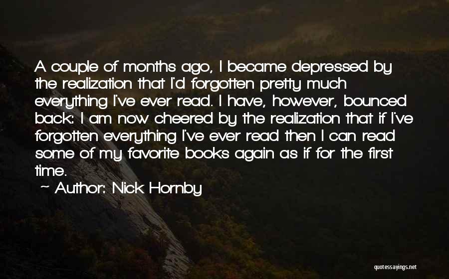 Nick Hornby Quotes: A Couple Of Months Ago, I Became Depressed By The Realization That I'd Forgotten Pretty Much Everything I've Ever Read.