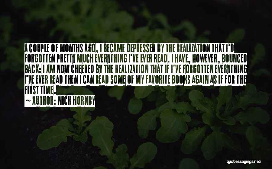 Nick Hornby Quotes: A Couple Of Months Ago, I Became Depressed By The Realization That I'd Forgotten Pretty Much Everything I've Ever Read.