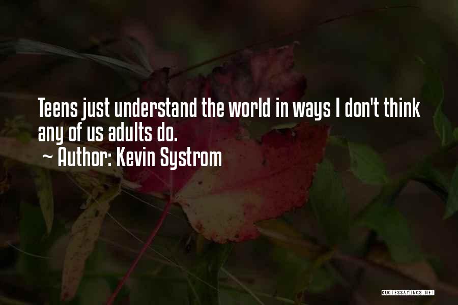 Kevin Systrom Quotes: Teens Just Understand The World In Ways I Don't Think Any Of Us Adults Do.
