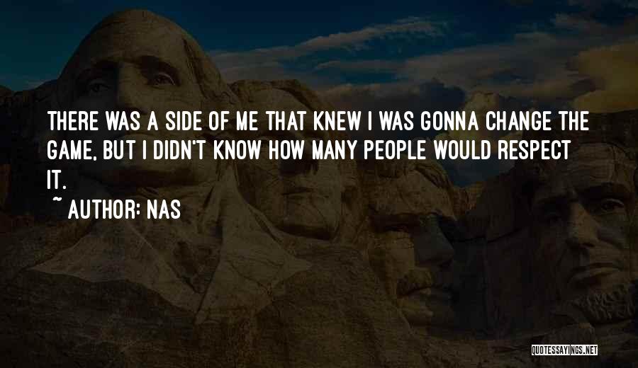 Nas Quotes: There Was A Side Of Me That Knew I Was Gonna Change The Game, But I Didn't Know How Many