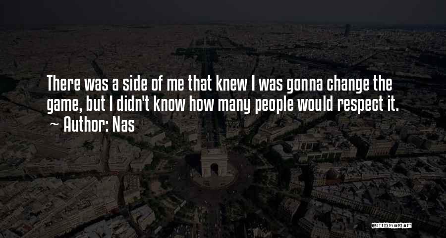 Nas Quotes: There Was A Side Of Me That Knew I Was Gonna Change The Game, But I Didn't Know How Many