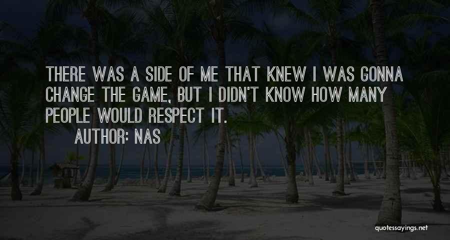 Nas Quotes: There Was A Side Of Me That Knew I Was Gonna Change The Game, But I Didn't Know How Many