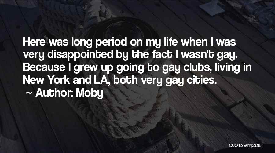 Moby Quotes: Here Was Long Period On My Life When I Was Very Disappointed By The Fact I Wasn't Gay. Because I