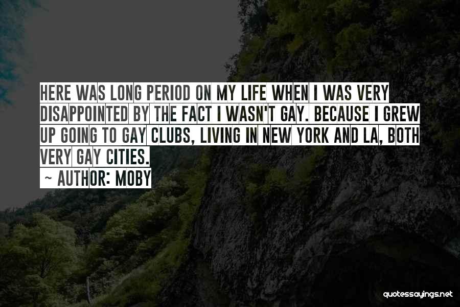 Moby Quotes: Here Was Long Period On My Life When I Was Very Disappointed By The Fact I Wasn't Gay. Because I