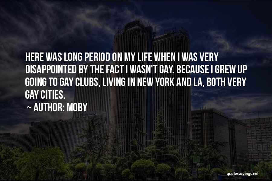 Moby Quotes: Here Was Long Period On My Life When I Was Very Disappointed By The Fact I Wasn't Gay. Because I