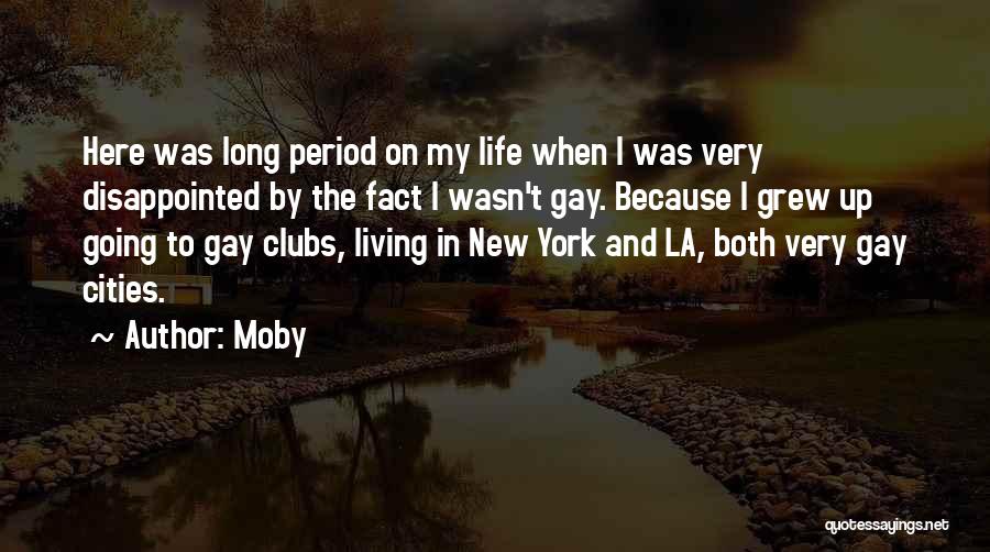 Moby Quotes: Here Was Long Period On My Life When I Was Very Disappointed By The Fact I Wasn't Gay. Because I