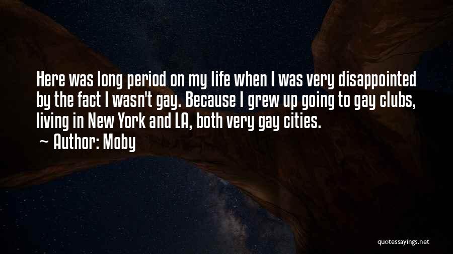 Moby Quotes: Here Was Long Period On My Life When I Was Very Disappointed By The Fact I Wasn't Gay. Because I