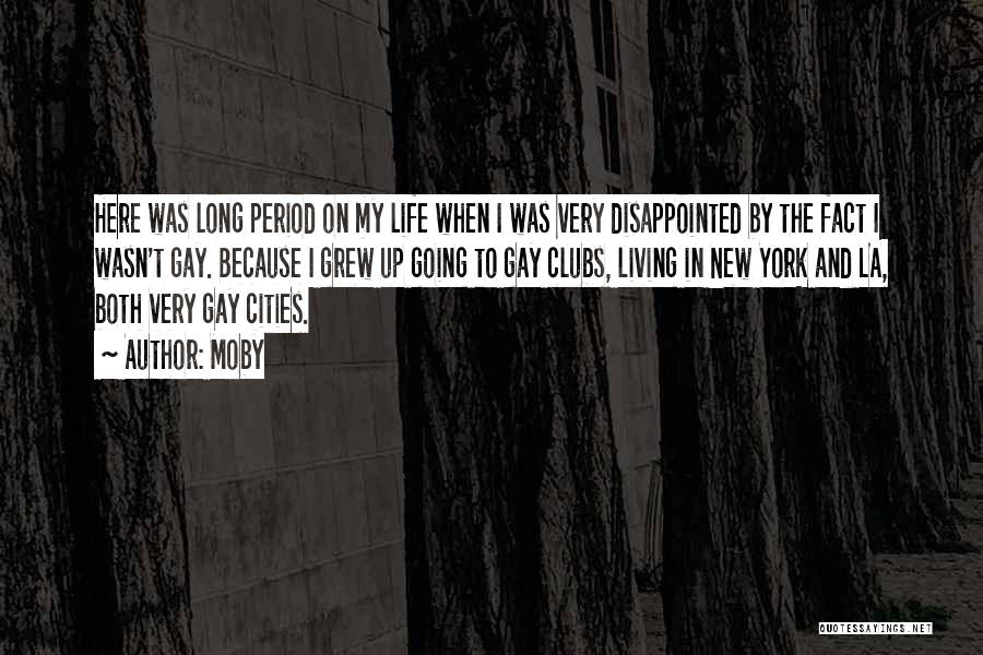 Moby Quotes: Here Was Long Period On My Life When I Was Very Disappointed By The Fact I Wasn't Gay. Because I