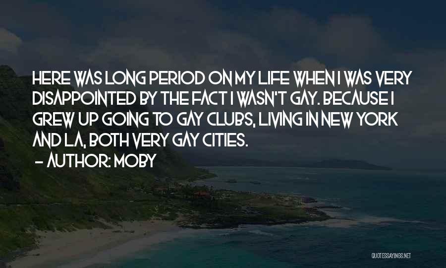 Moby Quotes: Here Was Long Period On My Life When I Was Very Disappointed By The Fact I Wasn't Gay. Because I