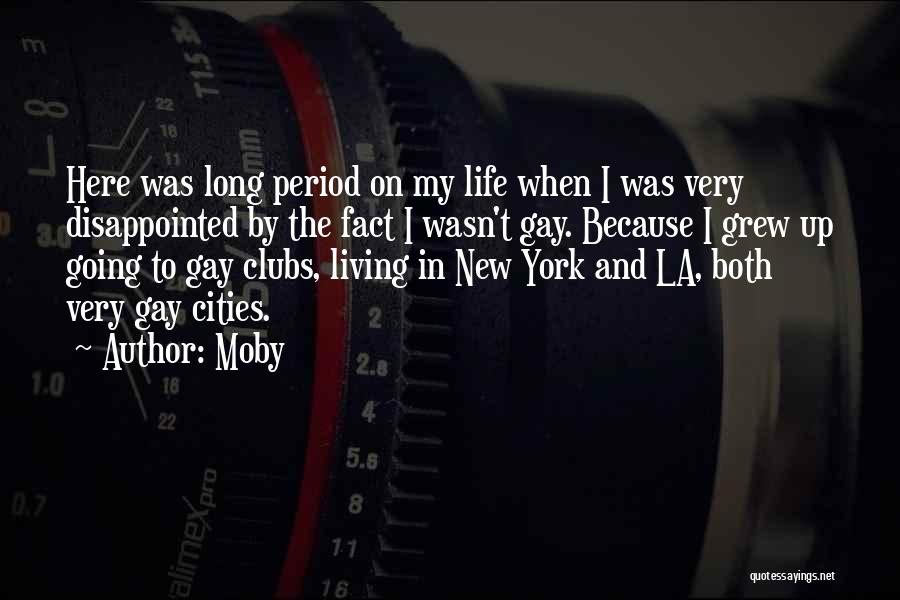 Moby Quotes: Here Was Long Period On My Life When I Was Very Disappointed By The Fact I Wasn't Gay. Because I