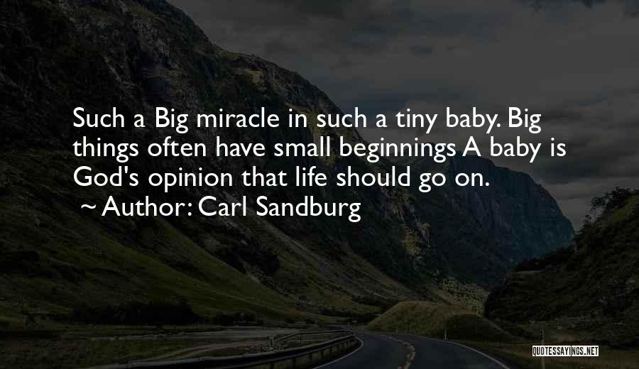 Carl Sandburg Quotes: Such A Big Miracle In Such A Tiny Baby. Big Things Often Have Small Beginnings A Baby Is God's Opinion