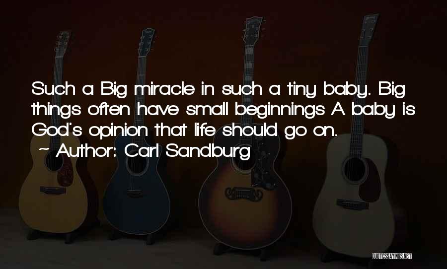 Carl Sandburg Quotes: Such A Big Miracle In Such A Tiny Baby. Big Things Often Have Small Beginnings A Baby Is God's Opinion