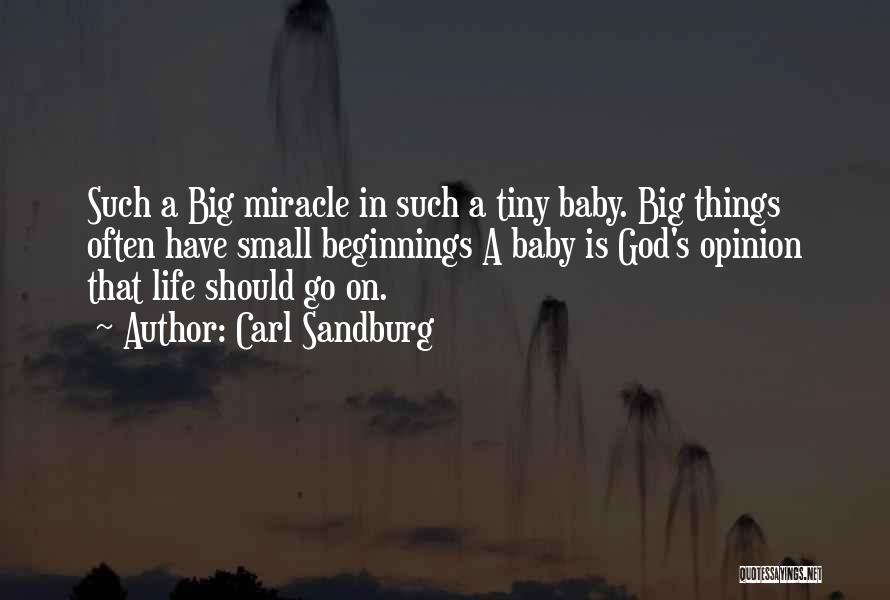 Carl Sandburg Quotes: Such A Big Miracle In Such A Tiny Baby. Big Things Often Have Small Beginnings A Baby Is God's Opinion