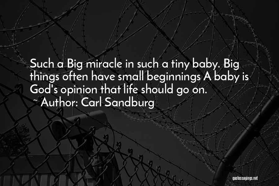Carl Sandburg Quotes: Such A Big Miracle In Such A Tiny Baby. Big Things Often Have Small Beginnings A Baby Is God's Opinion