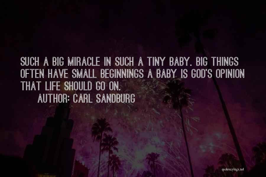 Carl Sandburg Quotes: Such A Big Miracle In Such A Tiny Baby. Big Things Often Have Small Beginnings A Baby Is God's Opinion