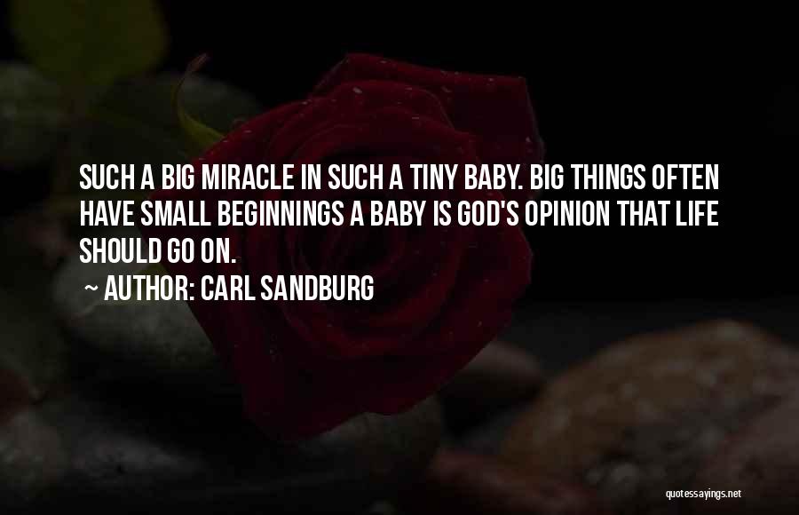 Carl Sandburg Quotes: Such A Big Miracle In Such A Tiny Baby. Big Things Often Have Small Beginnings A Baby Is God's Opinion