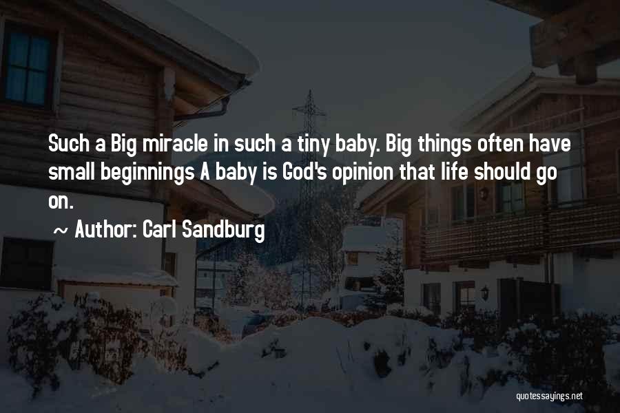Carl Sandburg Quotes: Such A Big Miracle In Such A Tiny Baby. Big Things Often Have Small Beginnings A Baby Is God's Opinion