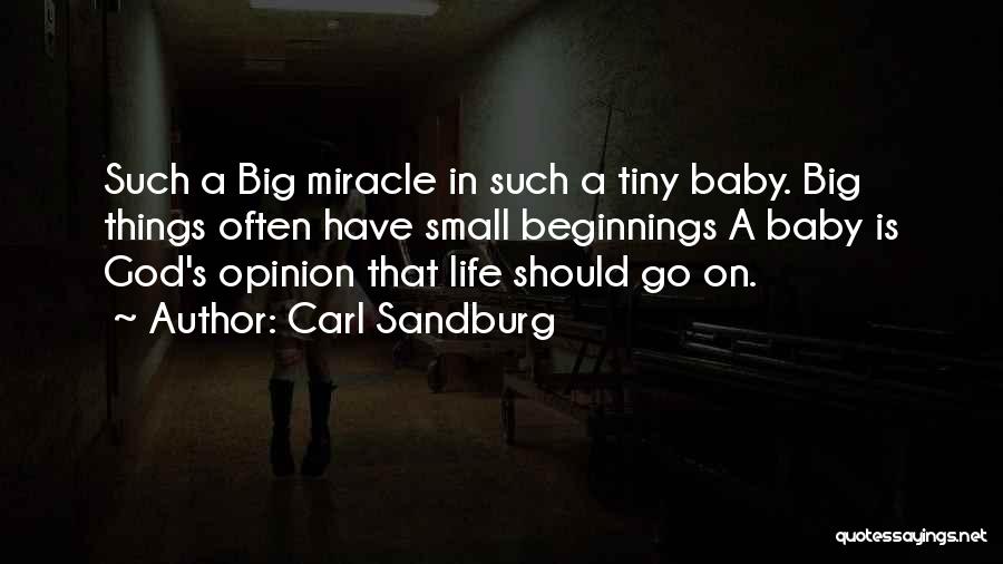Carl Sandburg Quotes: Such A Big Miracle In Such A Tiny Baby. Big Things Often Have Small Beginnings A Baby Is God's Opinion