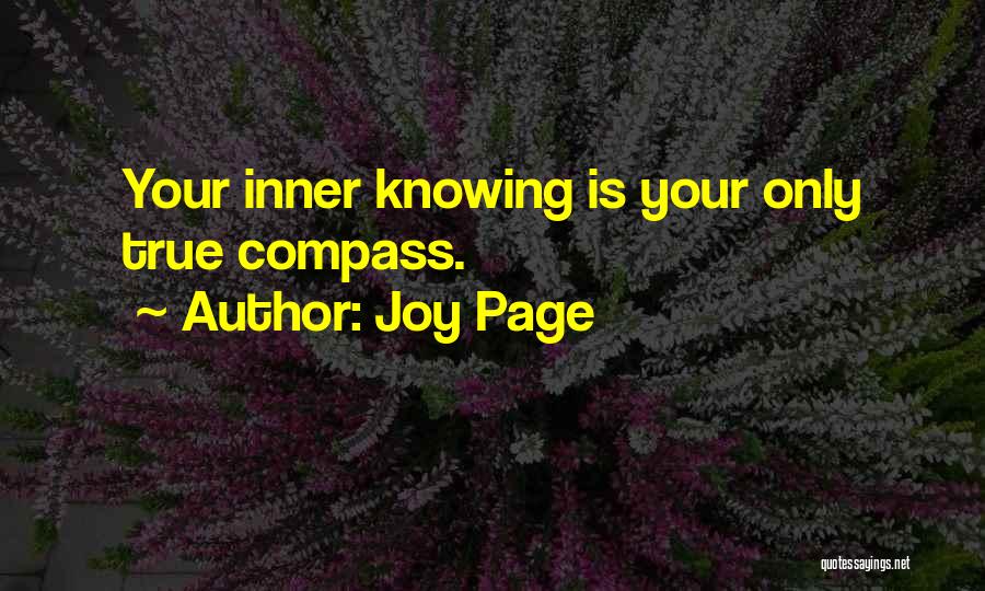 Joy Page Quotes: Your Inner Knowing Is Your Only True Compass.