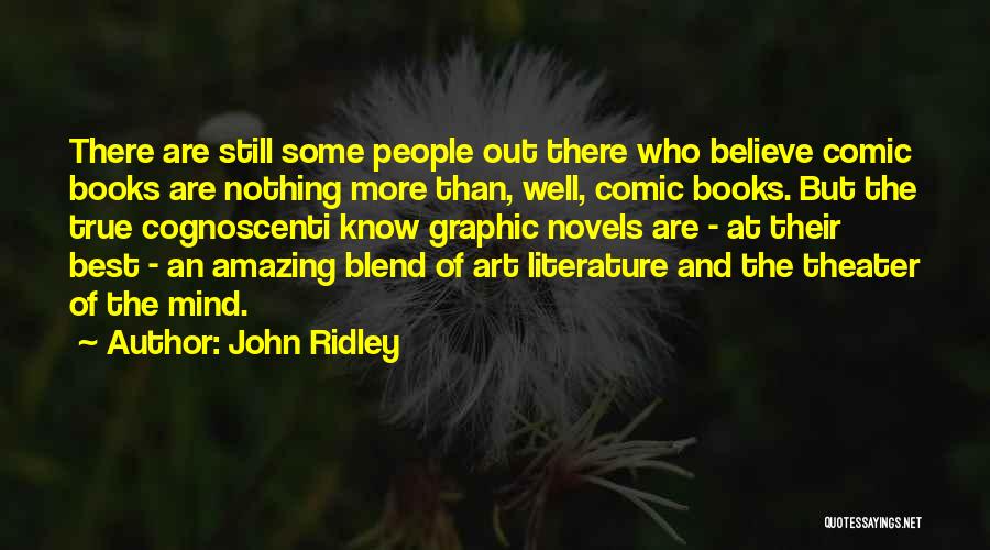 John Ridley Quotes: There Are Still Some People Out There Who Believe Comic Books Are Nothing More Than, Well, Comic Books. But The