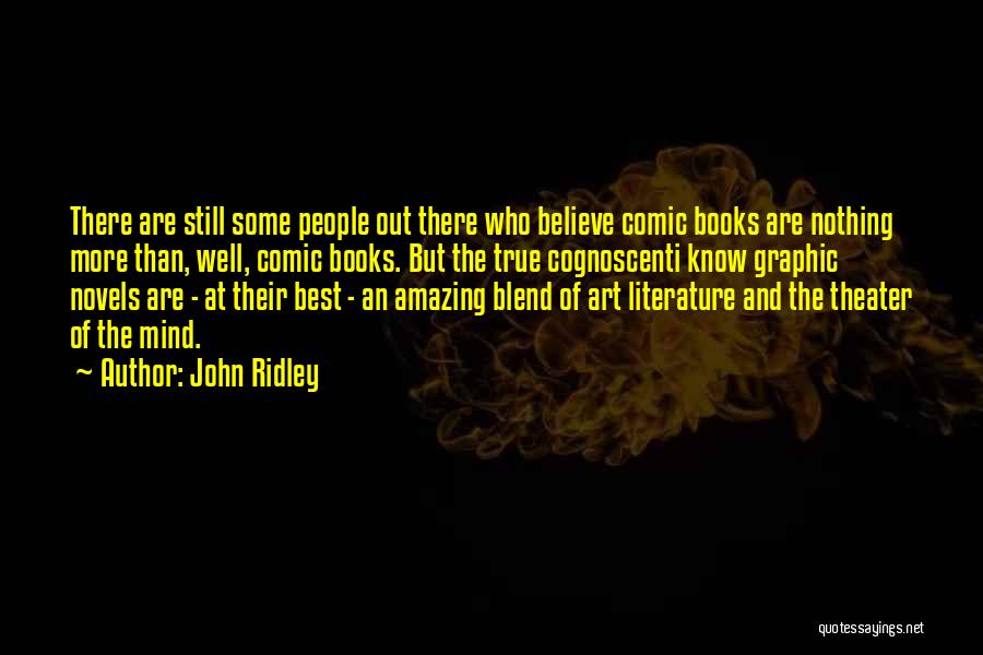 John Ridley Quotes: There Are Still Some People Out There Who Believe Comic Books Are Nothing More Than, Well, Comic Books. But The