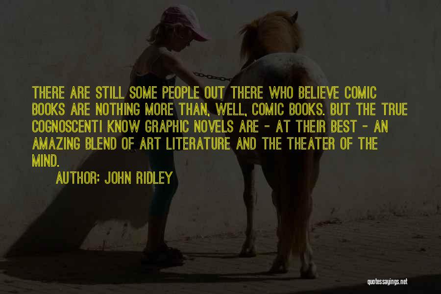 John Ridley Quotes: There Are Still Some People Out There Who Believe Comic Books Are Nothing More Than, Well, Comic Books. But The