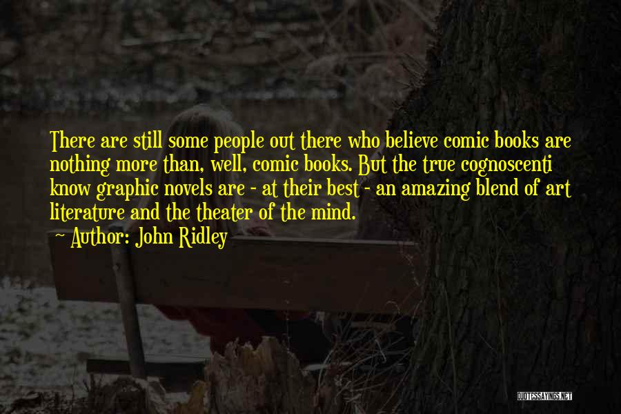 John Ridley Quotes: There Are Still Some People Out There Who Believe Comic Books Are Nothing More Than, Well, Comic Books. But The