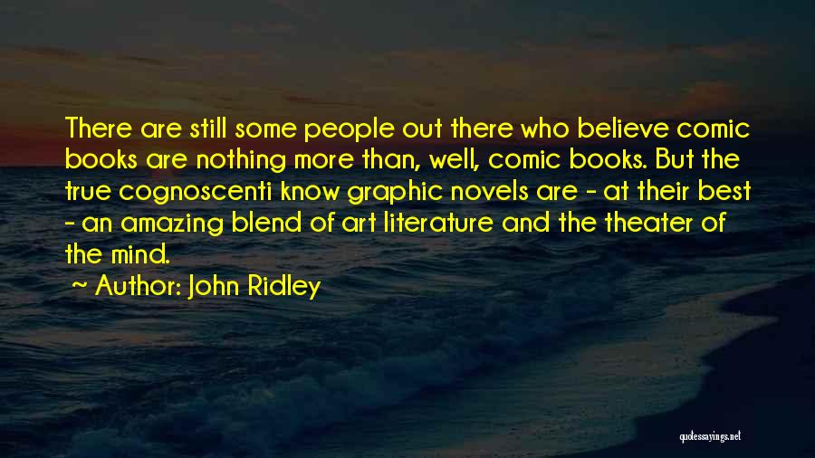 John Ridley Quotes: There Are Still Some People Out There Who Believe Comic Books Are Nothing More Than, Well, Comic Books. But The