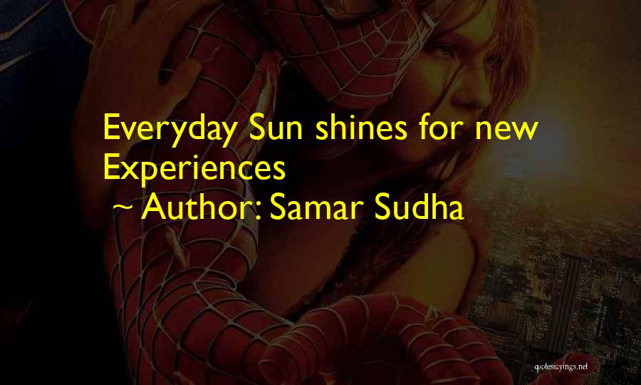 Samar Sudha Quotes: Everyday Sun Shines For New Experiences