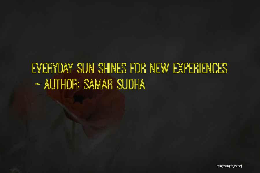 Samar Sudha Quotes: Everyday Sun Shines For New Experiences