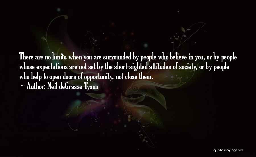 Neil DeGrasse Tyson Quotes: There Are No Limits When You Are Surrounded By People Who Believe In You, Or By People Whose Expectations Are